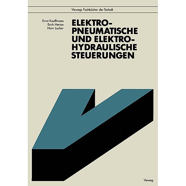 Elektropneumatische und elektrohydraulische Steuerungen / Viewegs Fachbücher der Technik, Ernst Kauffmann, Erich Herion, Harri Locher