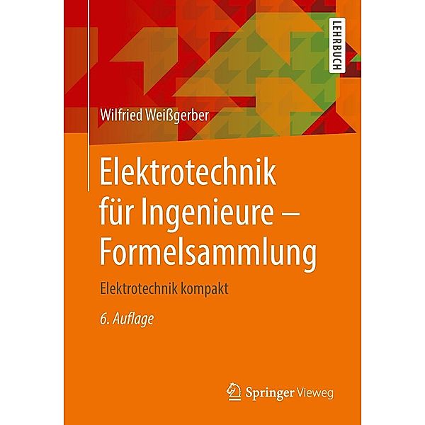 Elektrotechnik für Ingenieure - Formelsammlung, Wilfried Weissgerber