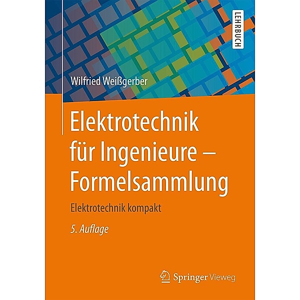 Elektrotechnik für Ingenieure - Formelsammlung, Wilfried Weissgerber