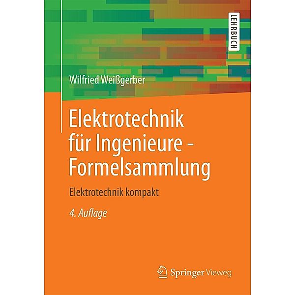 Elektrotechnik für Ingenieure - Formelsammlung, Wilfried Weißgerber