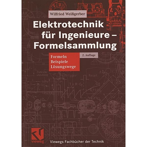Elektrotechnik für Ingenieure - Formelsammlung / Viewegs Fachbücher der Technik, Wilfried Weißgerber