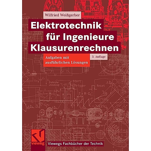 Elektrotechnik für Ingenieure - Klausurenrechnen / Viewegs Fachbücher der Technik, Wilfried Weißgerber