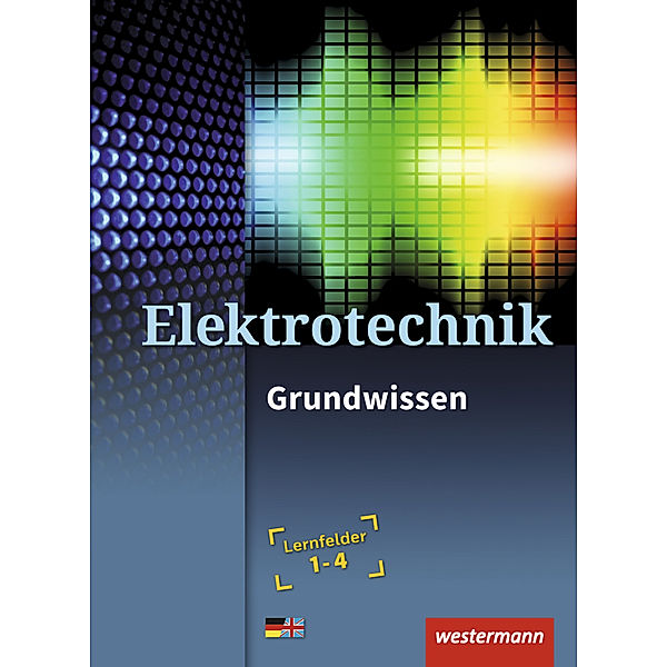 Elektrotechnik Grundwissen / Elektrotechnik, Heinrich Hübscher, Jürgen Klaue, Mario Levy, Mike Thielert, Dag Pechtel