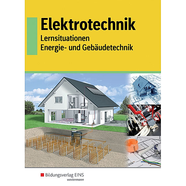 Elektrotechnik - Lernsituationen Energie- und Gebäudetechnik, Ulrich Eberle, Matthias Körber, Friedrich Lauterbach, Dieter Postl, Kurt Rebennack, Detlev Röpke, Wolf Schmidt