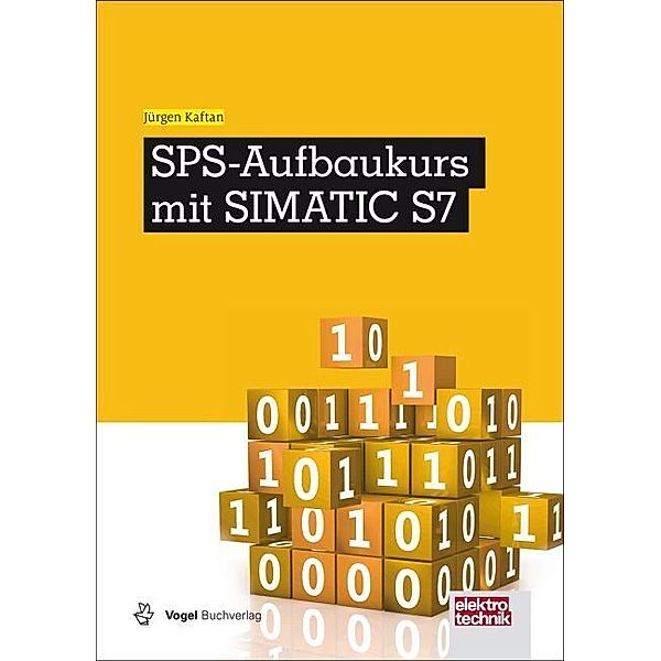 Elektrotechnik / SPS-Aufbaukurs mit SIMATIC S7, Jürgen Kaftan