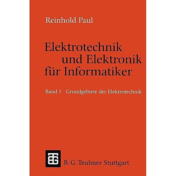 Elektrotechnik und Elektronik für Informatiker / Leitfäden und Monographien der Informatik, Reinhold Paul