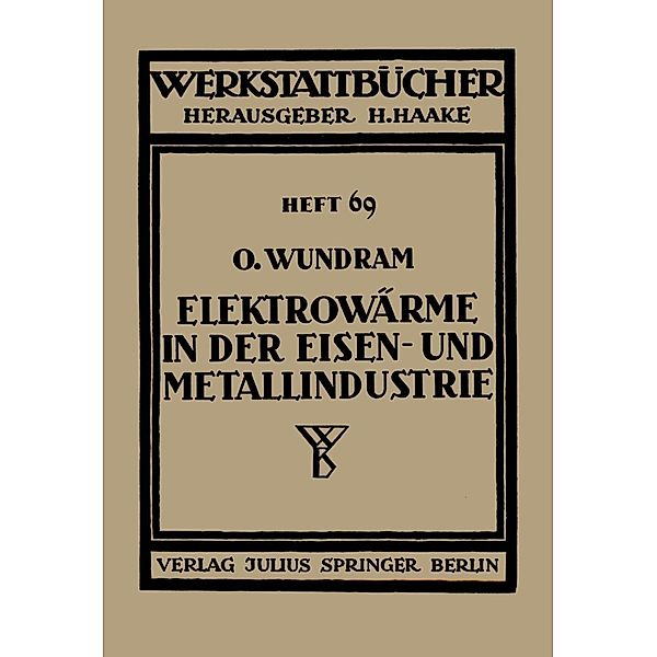 Elektrowärme in der Eisen- und Metallindustrie / Werkstattbücher Bd.69, O. Wundram