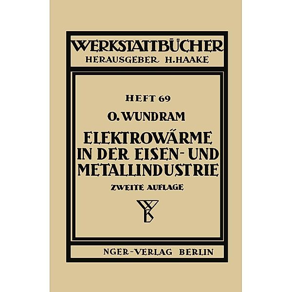 Elektrowärme in der Eisen- und Metallindustrie / Werkstattbücher Bd.69, O. Wundram