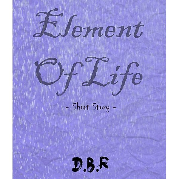 Element of Life, D.B.R