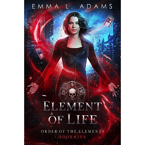 Element of Life (Order of the Elements, #5) / Order of the Elements, Emma L. Adams