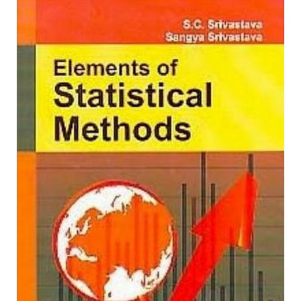 Element Of Statistical Methods, S. C. Srivastava, Smt. Sangya Srivastava