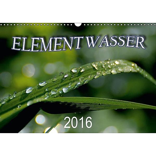 Element Wasser (Wandkalender 2016 DIN A3 quer)