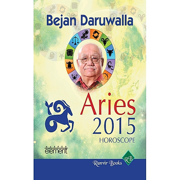 Element: Your Complete Forecast 2015 Horoscope - Aries, Bejan Daruwalla