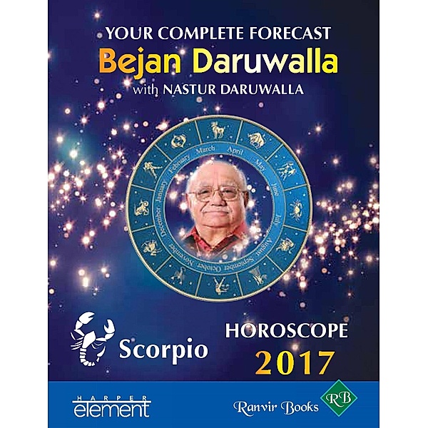 Element: Your Complete Forecast 2017 Horoscope SCORPIO, Bejan Daruwalla