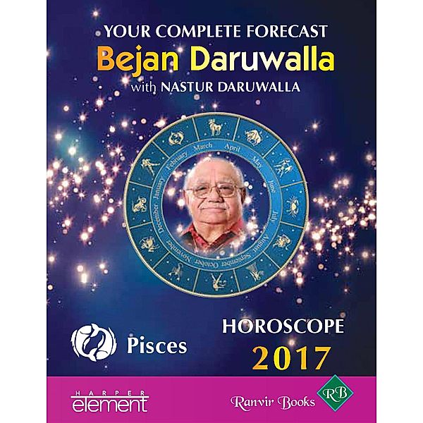 Element: Your Complete Forecast 2017 Horoscope PISCES, Bejan Daruwalla