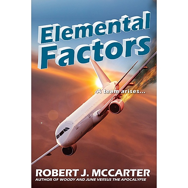 Elemental Factors (Neutrinoman and Lightningirl: A Love Story, #6) / Neutrinoman and Lightningirl: A Love Story, Robert J. McCarter