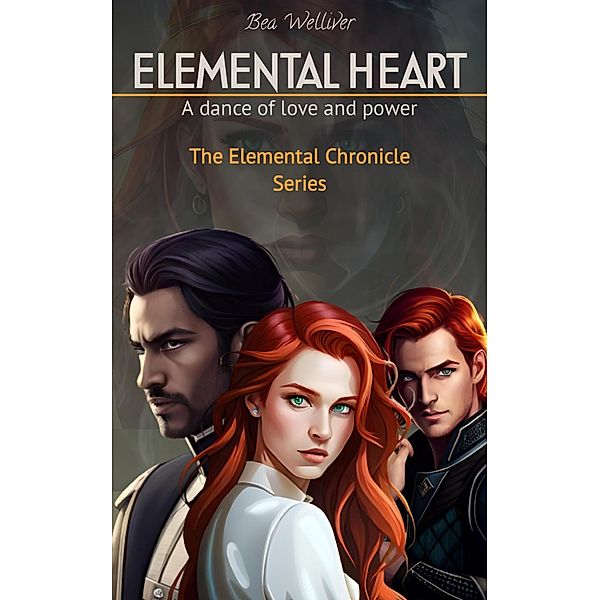 Elemental Heart: A Dance of Love and Power ¿WER (The Elemental Chronicles Series, #1) / The Elemental Chronicles Series, Bea Welliver