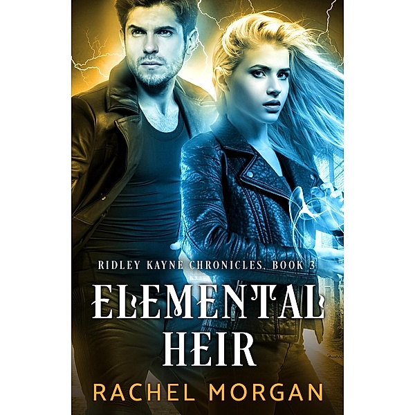 Elemental Heir / Ridley Kayne Chronicles Bd.3, Rachel Morgan