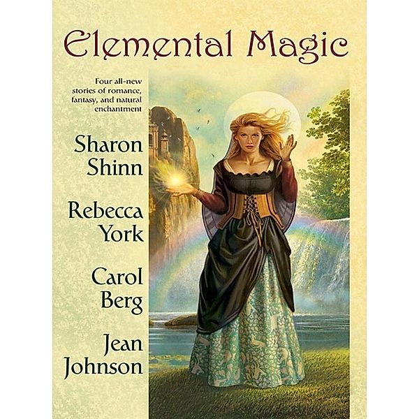 Elemental Magic, Sharon Shinn, Rebecca York, Carol Berg, Jean Johnson