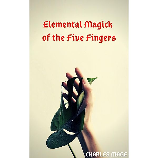 Elemental Magick of the Five Fingers, Charles Mage