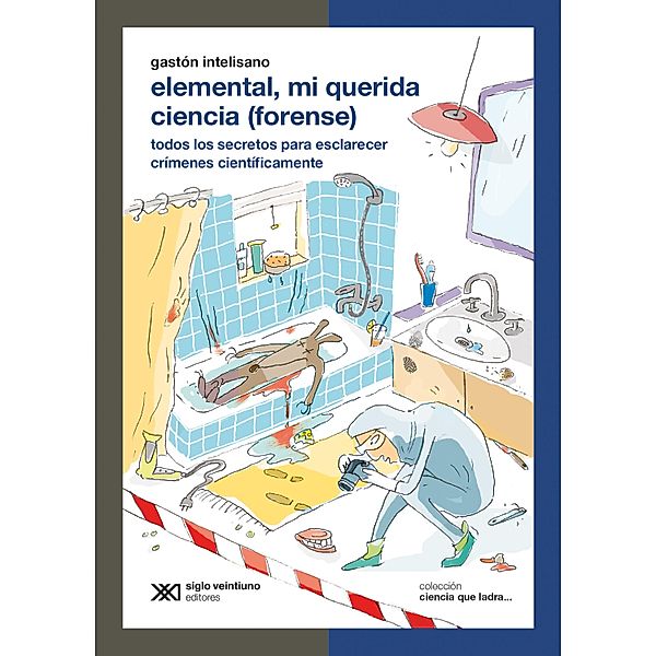 Elemental, mi querida ciencia (forense) / Ciencia que ladra..., Gastón Intelisano