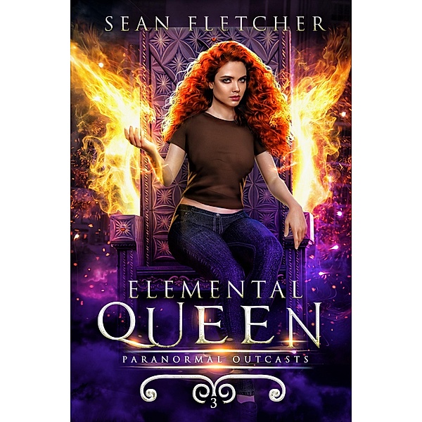 Elemental Queen (Paranormal Outcasts, #3) / Paranormal Outcasts, Sean Fletcher