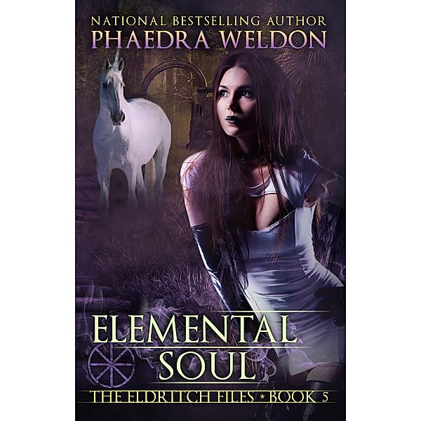 Elemental Soul (The Eldritch Files, #5) / The Eldritch Files, Phaedra Weldon