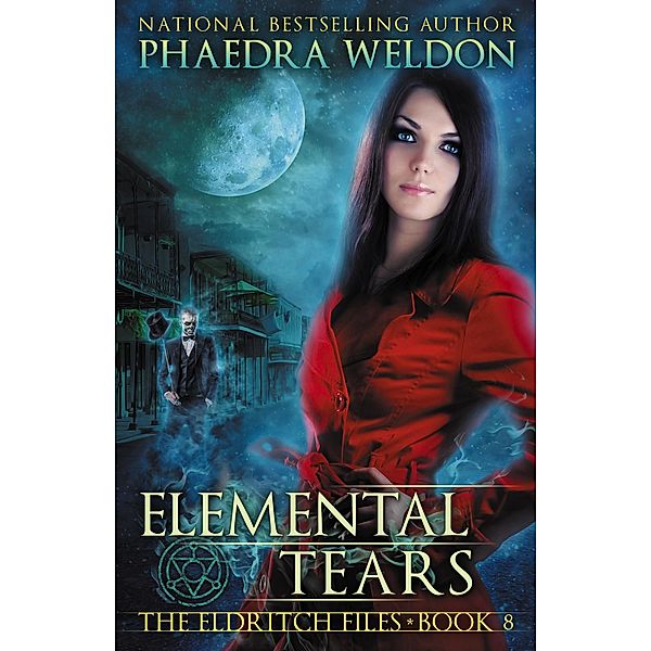 Elemental Tears (The Eldritch Files, #8) / The Eldritch Files, Phaedra Weldon