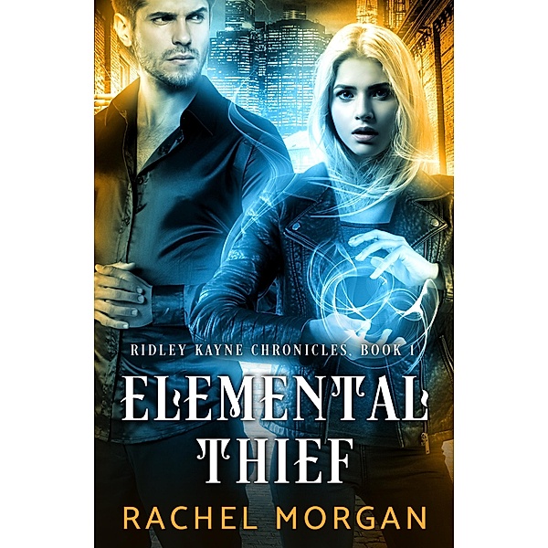 Elemental Thief / Ridley Kayne Chronicles Bd.1, Rachel Morgan