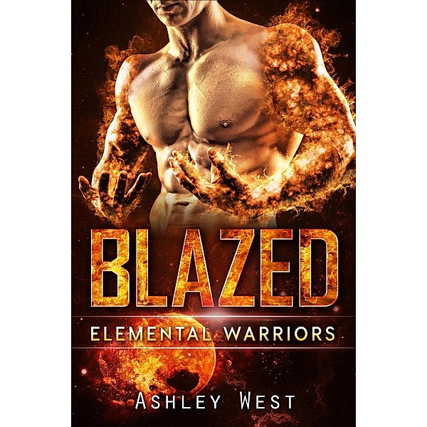 Elemental Warriors: Blazed (Elemental Warriors, #2), Ashley West