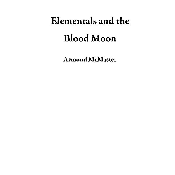 Elementals and the Blood Moon, Armond McMaster