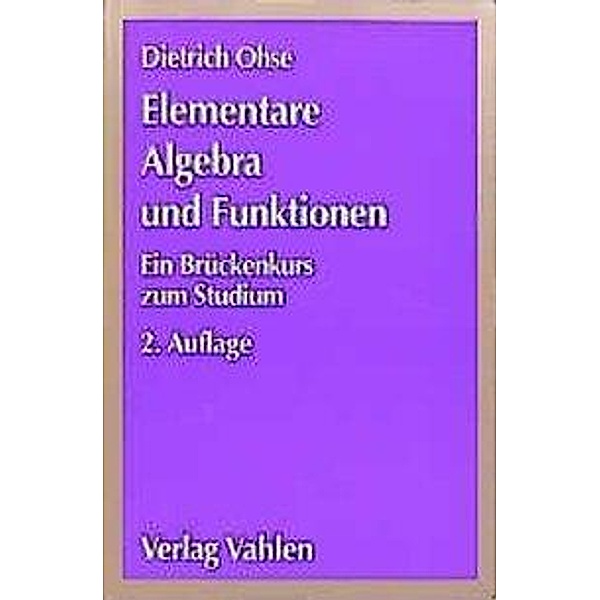 Elementare Algebra und Funktionen, Dietrich Ohse
