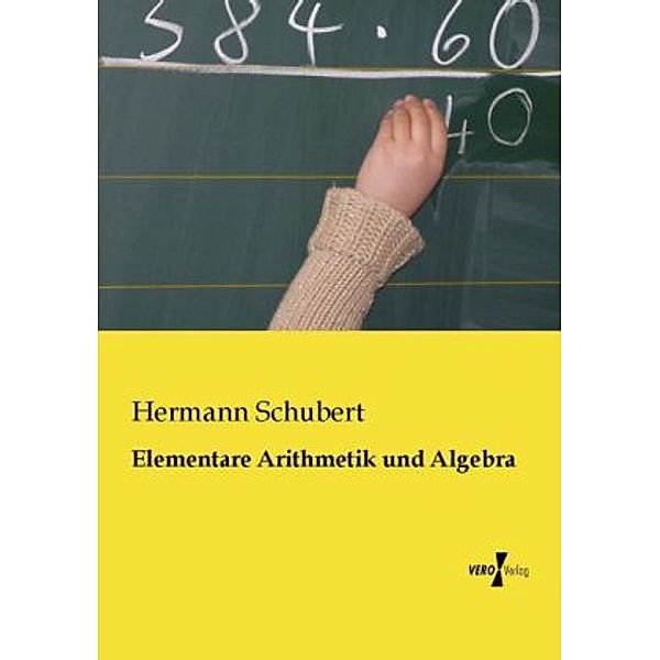 Elementare Arithmetik und Algebra, Hermann Schubert