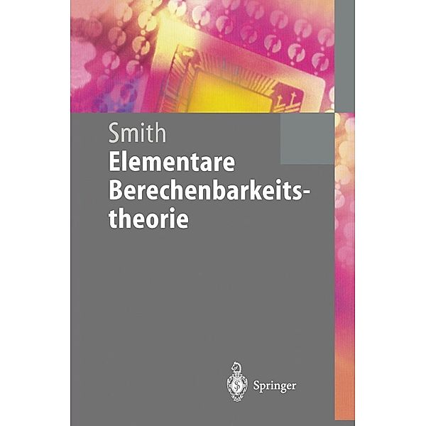 Elementare Berechenbarkeitstheorie / Springer-Lehrbuch, Einar Smith