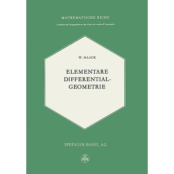 Elementare Differentialgeometrie / Lehrbücher und Monographien aus dem Gebiete der exakten Wissenschaften Bd.20, W. Haack