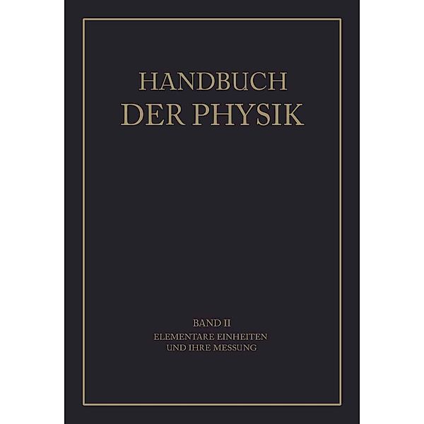 Elementare Einheiten und Ihre Messung / Handbuch der Physik Bd.2, A. Berroth, W. Schmundt, J. Wallot, C. Cranz, H. Ebert, W. Felgenträger, F. Göpel, F. Henning, W. Jaeger, V. v. Niesiolowski-Gawin, K. Scheel