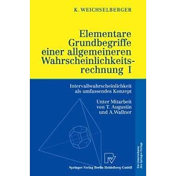 Elementare Grundbegriffe einer allgemeineren Wahrscheinlichkeitsrechnung I, Kurt Weichselberger