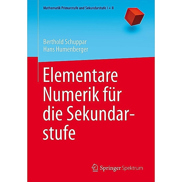 Elementare Numerik für die Sekundarstufe / Mathematik Primarstufe und Sekundarstufe I + II, Berthold Schuppar, Hans Humenberger
