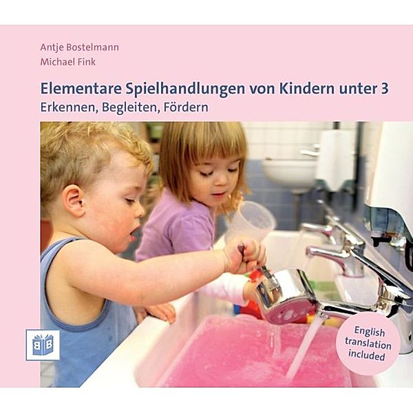 Elementare Spielhandlungen von Kindern unter 3, Antje Bostelmann, Michael Fink