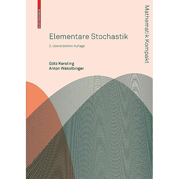 Elementare Stochastik / Mathematik Kompakt, Götz Kersting, Anton Wakolbinger