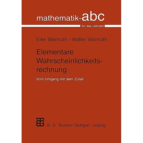 Elementare Wahrscheinlichkeitsrechnung / Mathematik-ABC für das Lehramt, Elke Warmuth, Walter Warmuth