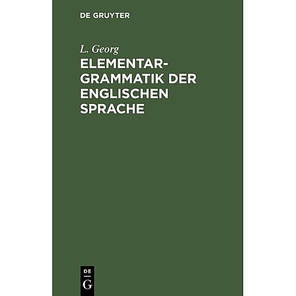 Elementargrammatik der englischen Sprache, L. Georg