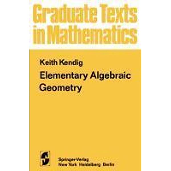 Elementary Algebraic Geometry, K. Kendig