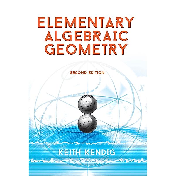 Elementary Algebraic Geometry / Dover Books on Mathematics, Keith Kendig