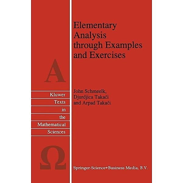 Elementary Analysis through Examples and Exercises / Texts in the Mathematical Sciences Bd.10, John Schmeelk, Djurdjica Takaci, Arpad Takaci