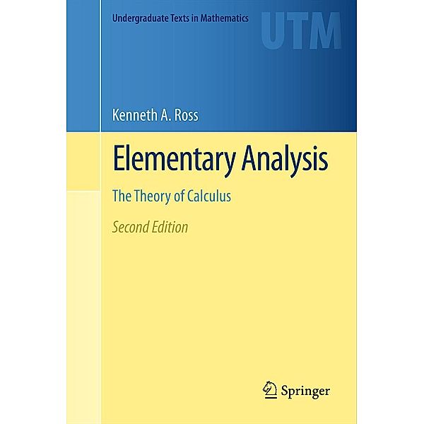 Elementary Analysis / Undergraduate Texts in Mathematics, Kenneth A. Ross