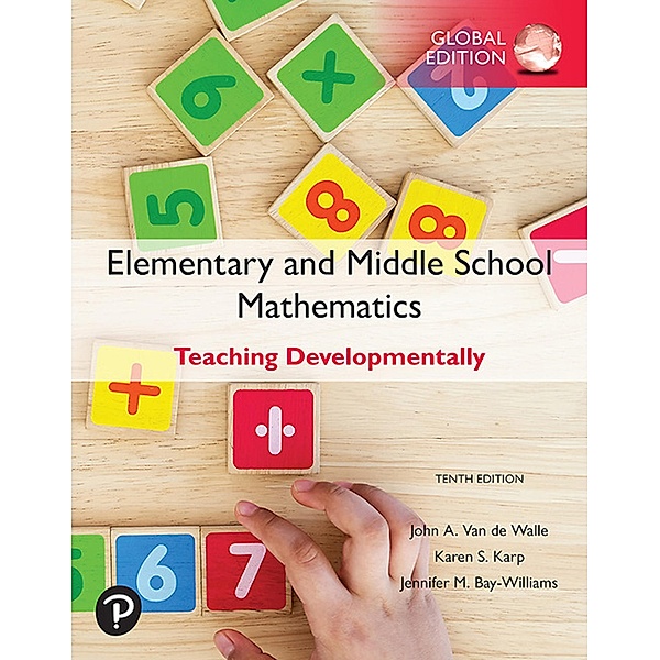 Elementary and Middle School Mathematics: Teaching Developmentally, eBook, Global Edition, John A. van de Walle, Karen S. Karp, Jennifer M. Bay-Williams