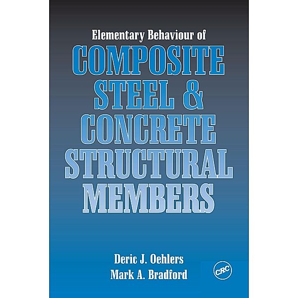Elementary Behaviour of Composite Steel and Concrete Structural Members, Deric J. Oehlers, Mark A. Bradford