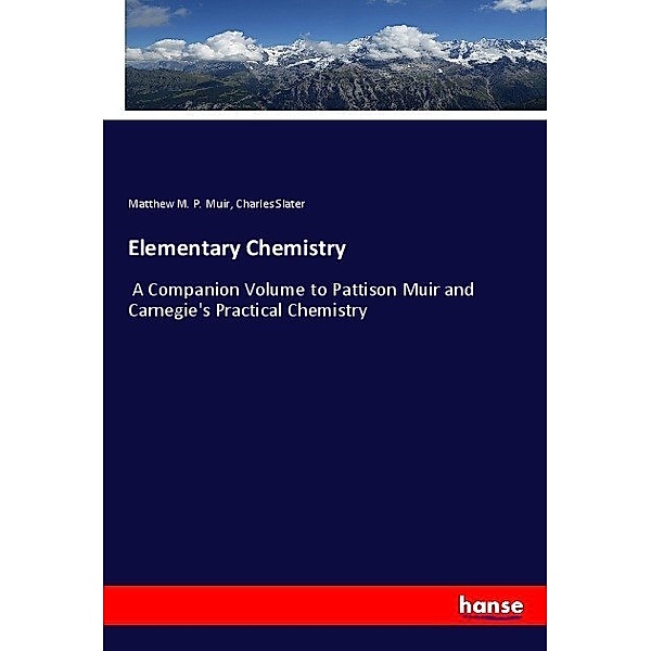 Elementary Chemistry, Matthew Moncrieff Pattison Muir, Charles Slater