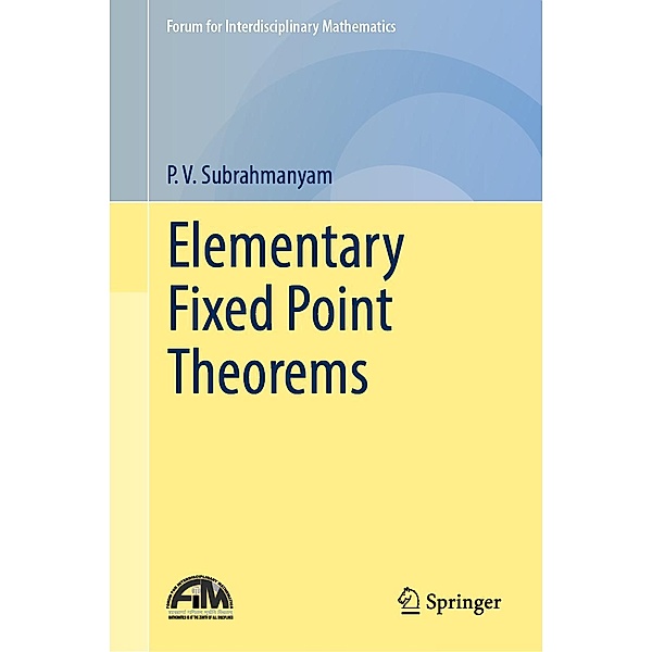 Elementary Fixed Point Theorems / Forum for Interdisciplinary Mathematics, P. V. Subrahmanyam